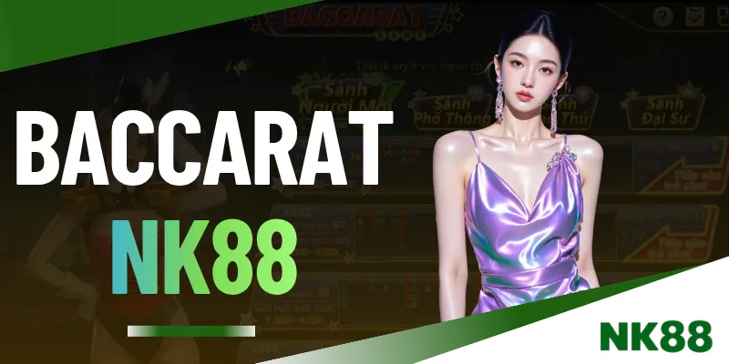 Baccarat NK88 - Tựa Game Casino Giải Trí Trực Tuyến Top 1 
